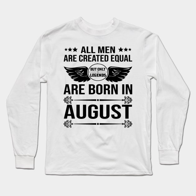 All Men Are Created Equal But Only Legends Are Born In August Long Sleeve T-Shirt by DragonTees